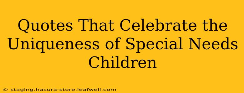 Quotes That Celebrate the Uniqueness of Special Needs Children