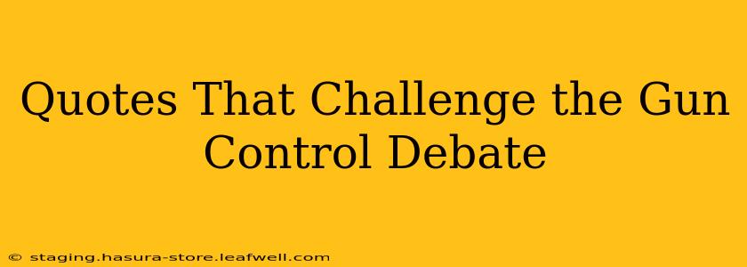 Quotes That Challenge the Gun Control Debate