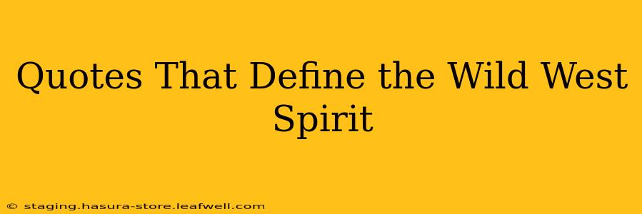 Quotes That Define the Wild West Spirit