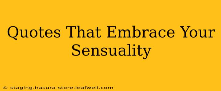 Quotes That Embrace Your Sensuality