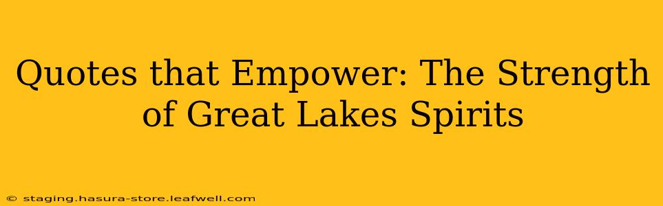 Quotes that Empower: The Strength of Great Lakes Spirits