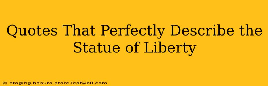 Quotes That Perfectly Describe the Statue of Liberty