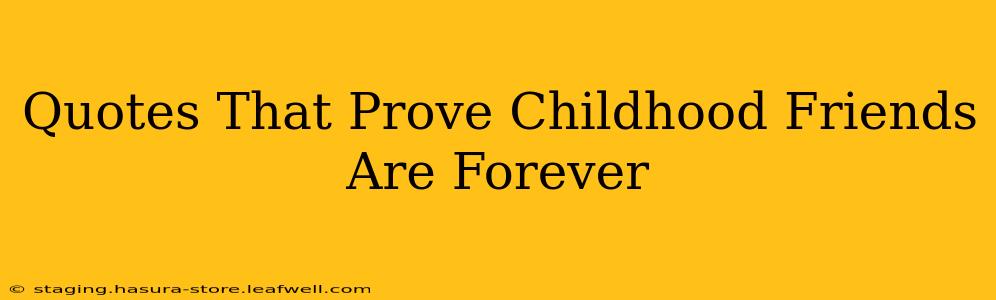 Quotes That Prove Childhood Friends Are Forever