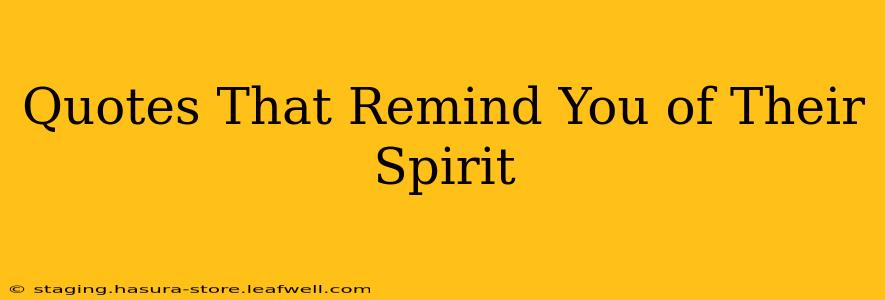 Quotes That Remind You of Their Spirit