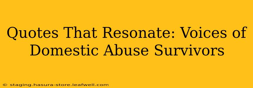 Quotes That Resonate: Voices of Domestic Abuse Survivors