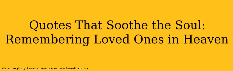 Quotes That Soothe the Soul: Remembering Loved Ones in Heaven