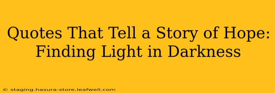 Quotes That Tell a Story of Hope: Finding Light in Darkness