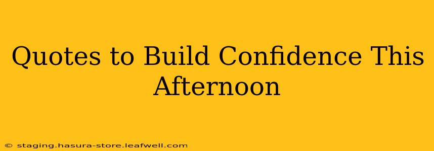 Quotes to Build Confidence This Afternoon
