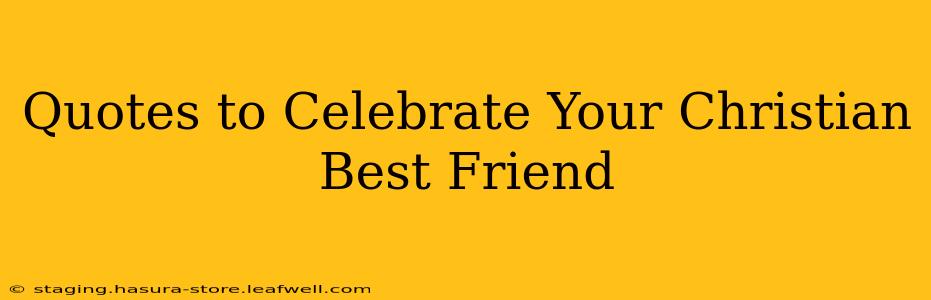 Quotes to Celebrate Your Christian Best Friend