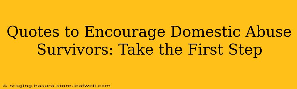 Quotes to Encourage Domestic Abuse Survivors: Take the First Step