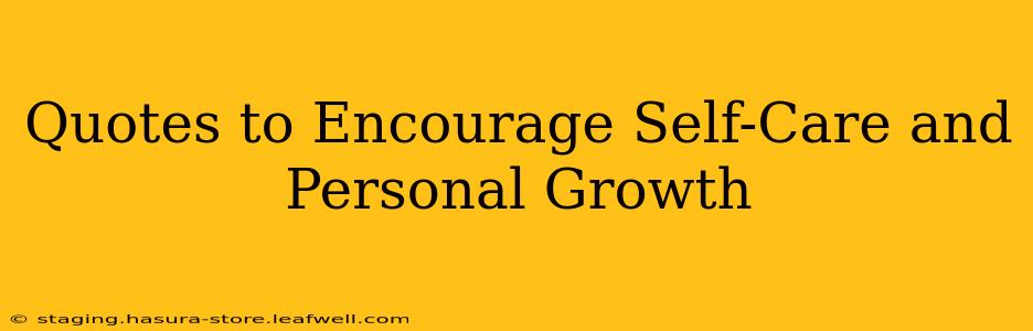 Quotes to Encourage Self-Care and Personal Growth