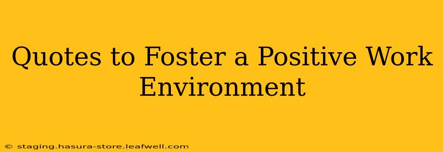 Quotes to Foster a Positive Work Environment