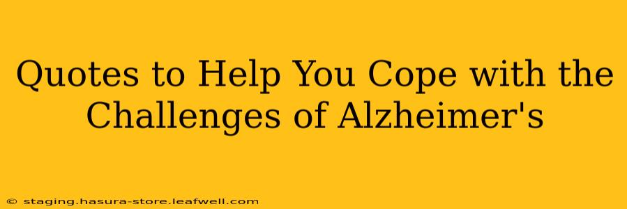 Quotes to Help You Cope with the Challenges of Alzheimer's