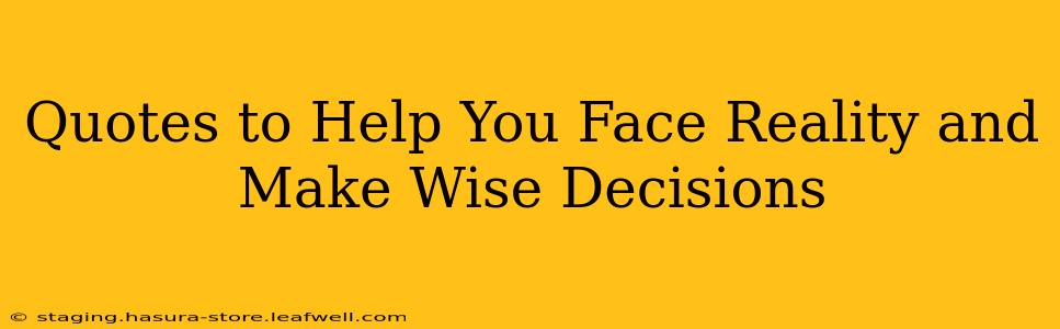 Quotes to Help You Face Reality and Make Wise Decisions