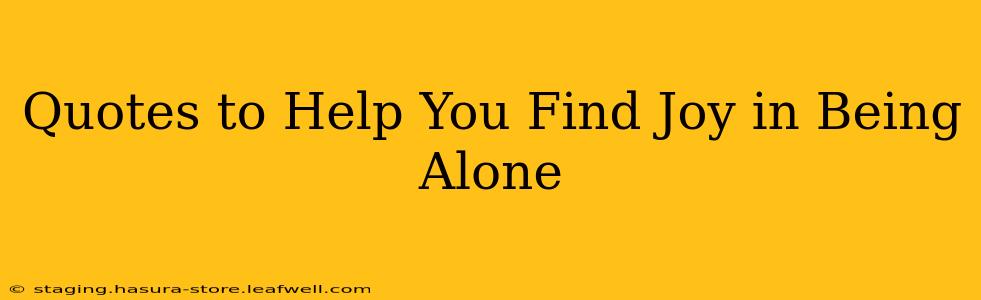 Quotes to Help You Find Joy in Being Alone