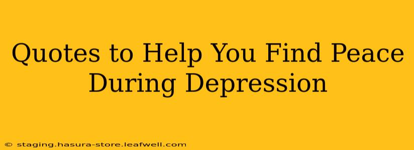 Quotes to Help You Find Peace During Depression