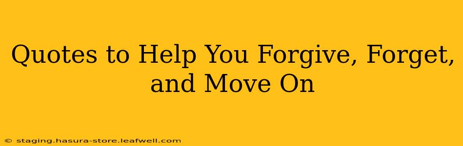 Quotes to Help You Forgive, Forget, and Move On