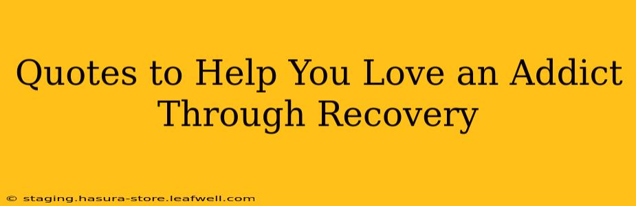 Quotes to Help You Love an Addict Through Recovery