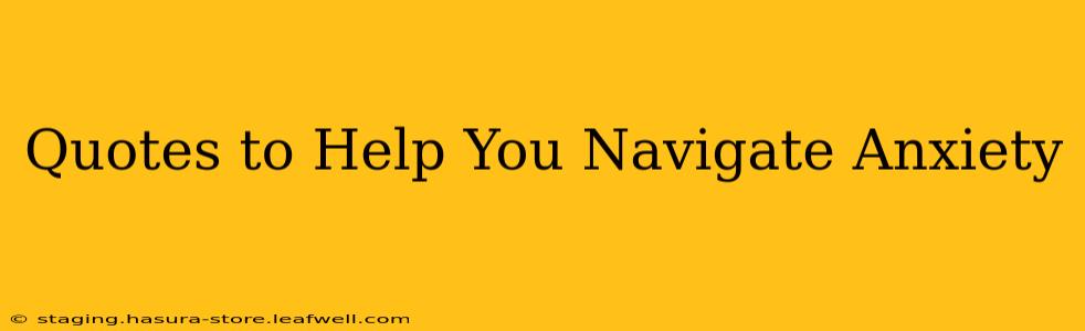 Quotes to Help You Navigate Anxiety
