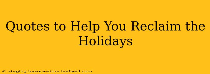 Quotes to Help You Reclaim the Holidays