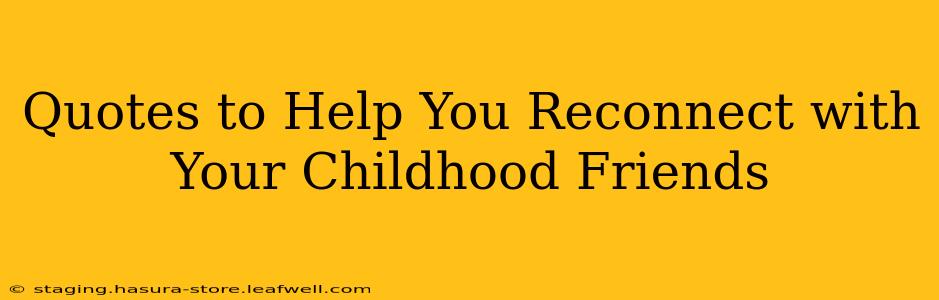 Quotes to Help You Reconnect with Your Childhood Friends
