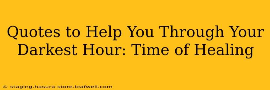 Quotes to Help You Through Your Darkest Hour: Time of Healing