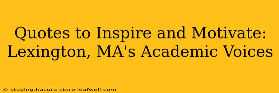 Quotes to Inspire and Motivate: Lexington, MA's Academic Voices