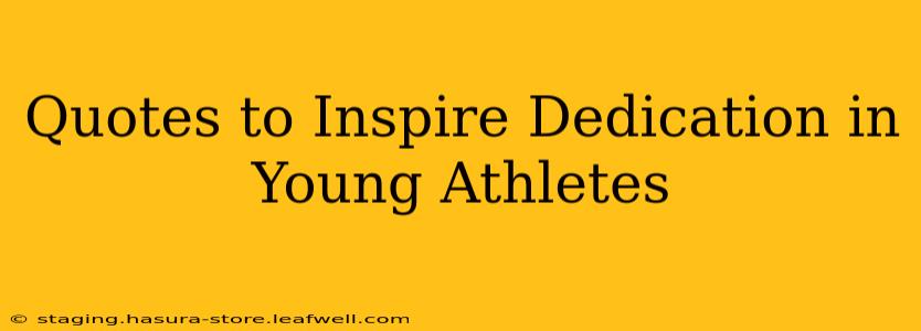 Quotes to Inspire Dedication in Young Athletes