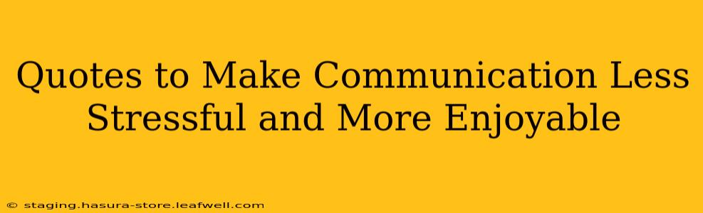 Quotes to Make Communication Less Stressful and More Enjoyable