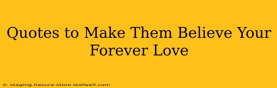 Quotes to Make Them Believe Your Forever Love