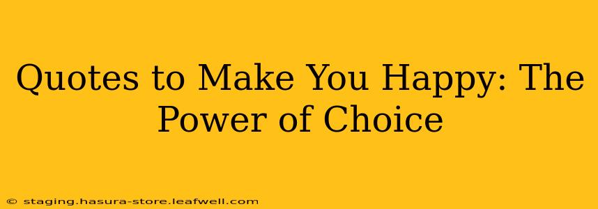 Quotes to Make You Happy: The Power of Choice