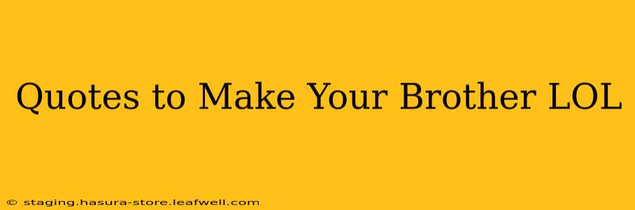 Quotes to Make Your Brother LOL