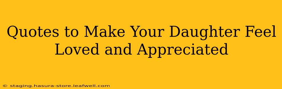 Quotes to Make Your Daughter Feel Loved and Appreciated