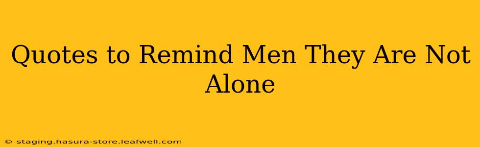Quotes to Remind Men They Are Not Alone