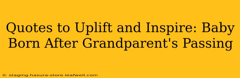 Quotes to Uplift and Inspire: Baby Born After Grandparent's Passing