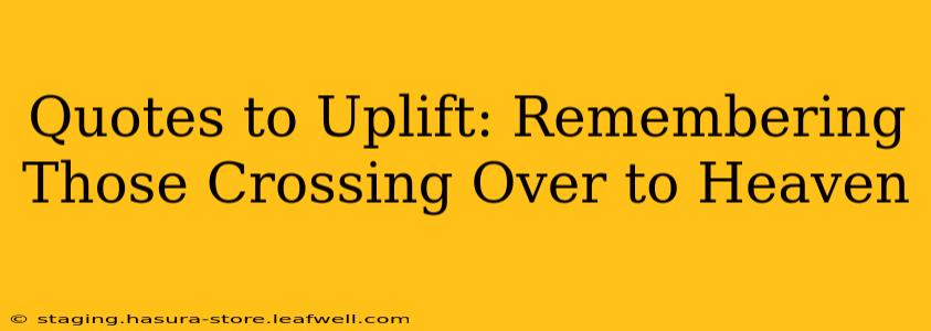 Quotes to Uplift: Remembering Those Crossing Over to Heaven