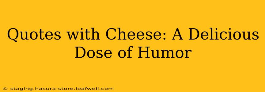 Quotes with Cheese: A Delicious Dose of Humor