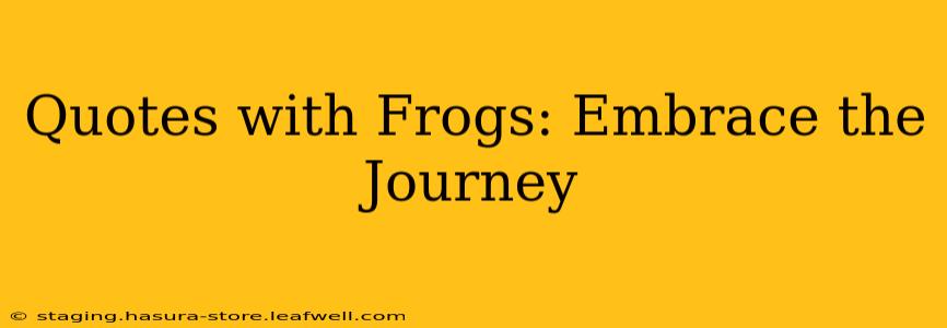 Quotes with Frogs: Embrace the Journey