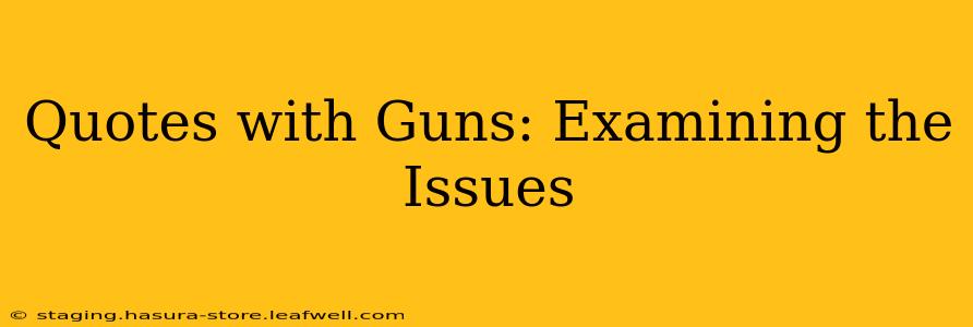 Quotes with Guns: Examining the Issues