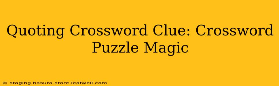 Quoting Crossword Clue: Crossword Puzzle Magic