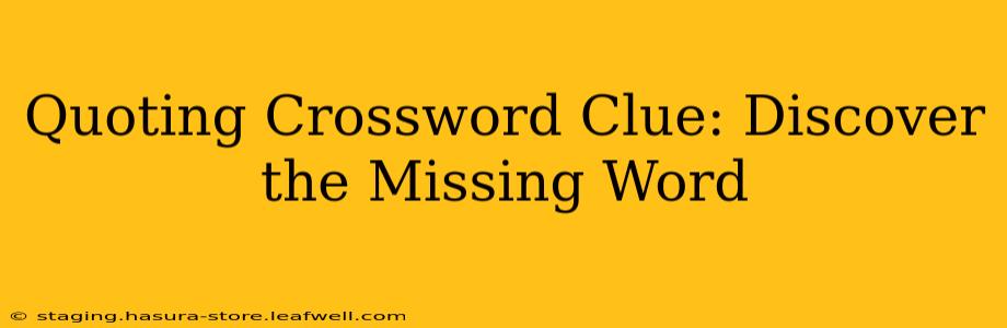 Quoting Crossword Clue: Discover the Missing Word