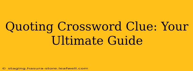 Quoting Crossword Clue: Your Ultimate Guide