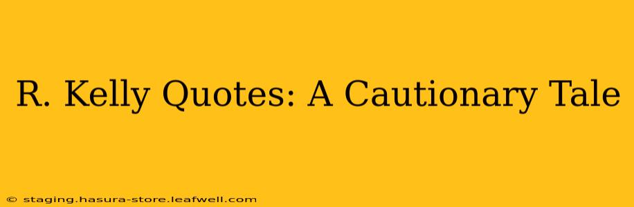 R. Kelly Quotes: A Cautionary Tale