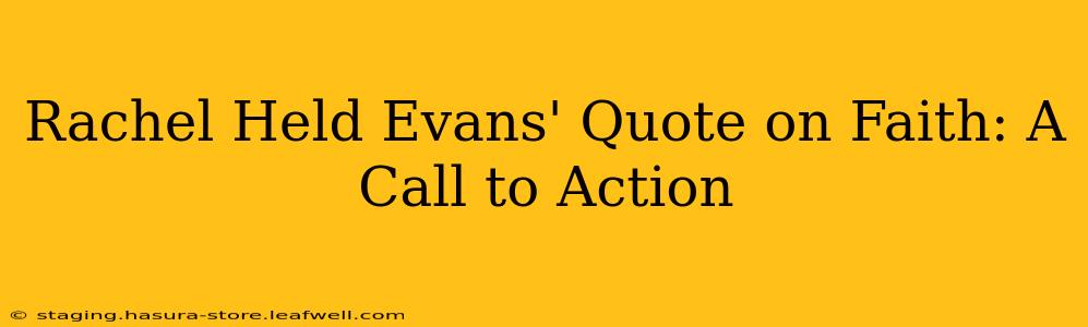 Rachel Held Evans' Quote on Faith: A Call to Action