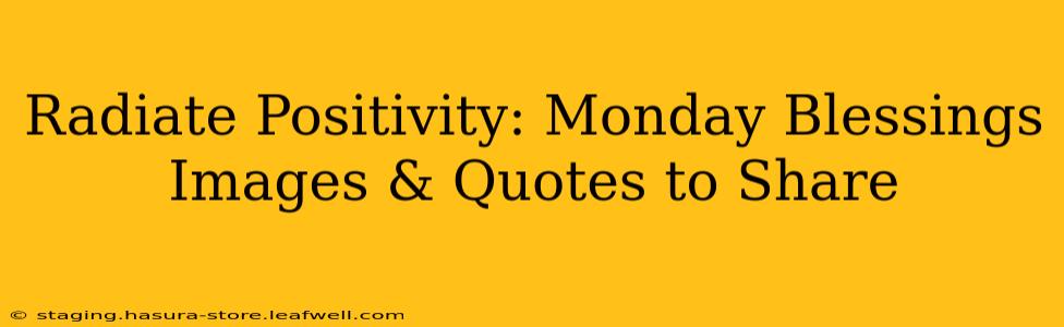 Radiate Positivity: Monday Blessings Images & Quotes to Share