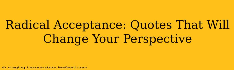 Radical Acceptance: Quotes That Will Change Your Perspective