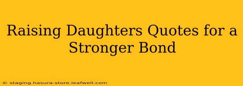 Raising Daughters Quotes for a Stronger Bond
