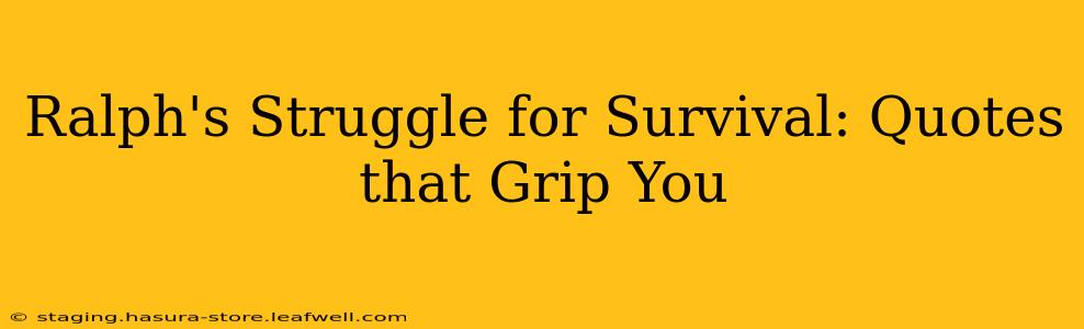 Ralph's Struggle for Survival: Quotes that Grip You