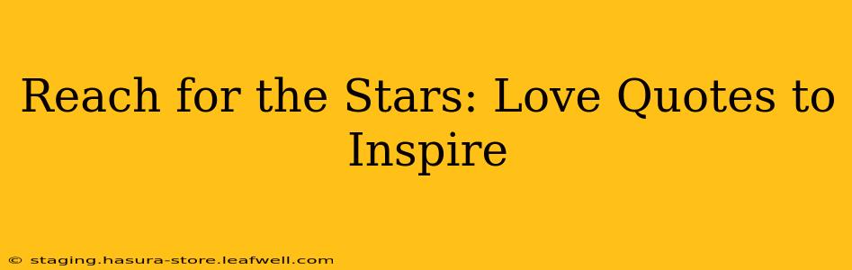 Reach for the Stars: Love Quotes to Inspire