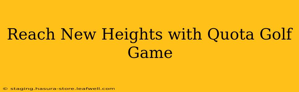 Reach New Heights with Quota Golf Game
